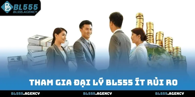 Tham gia đại lý BL555 ít rủi ro